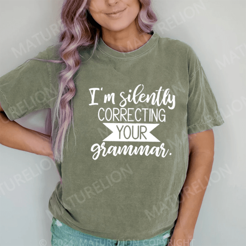 Maturelion I'm Silently Correcting Your Grammar DTG Printing Washed Cotton T-Shirt