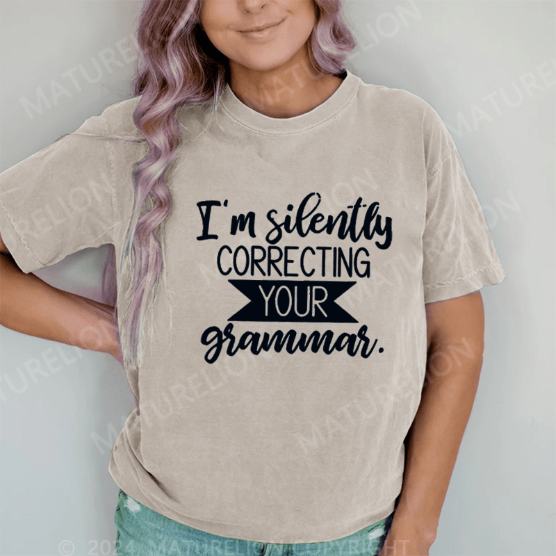 Maturelion I'm Silently Correcting Your Grammar DTG Printing Washed Cotton T-Shirt