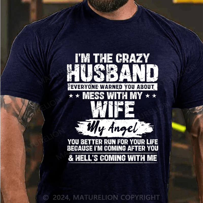 Maturelion I'm The Crazy Husband Everyone Warned You About Mess With My Wife Cotton T-Shirt