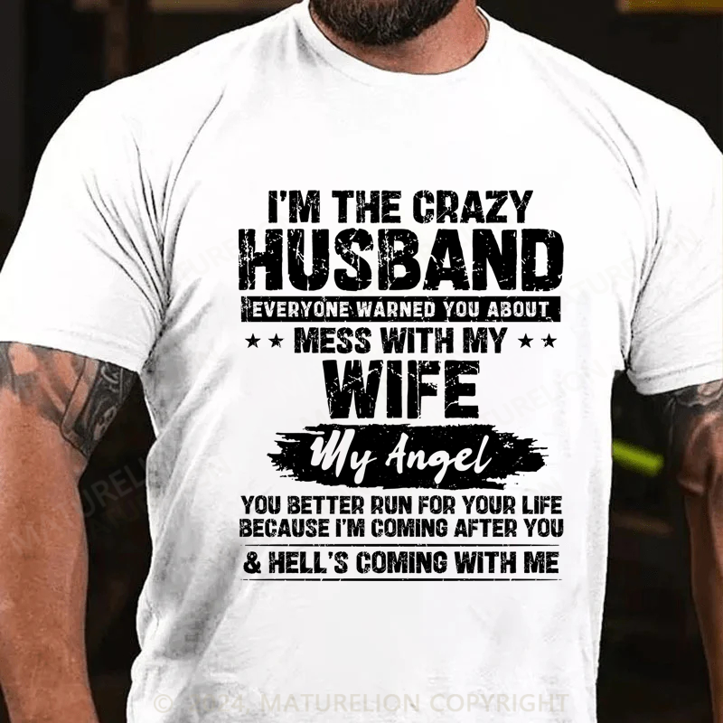 Maturelion I'm The Crazy Husband Everyone Warned You About Mess With My Wife Cotton T-Shirt
