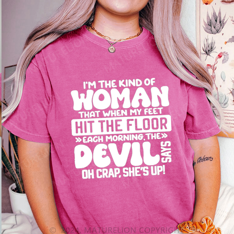 Maturelion I'm The Kind Of Woman That When My Feet Hit The Floor Each Morning The Devil Oh Crap.She's Up! DTG Printing Washed Cotton T-Shirt