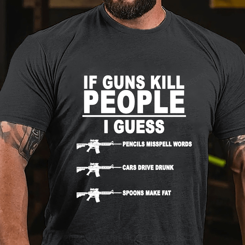 Maturelion If Guns Kill People Cotton T-Shirt