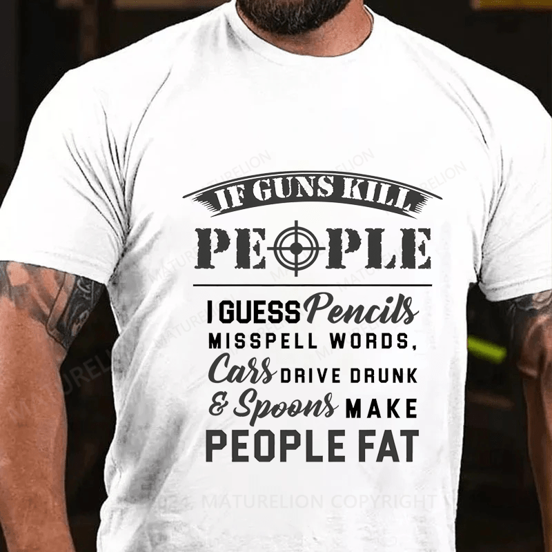 Maturelion If Guns Kill People Cotton T-Shirt