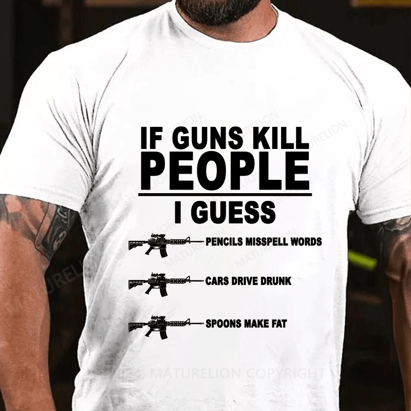 Maturelion If Guns Kill People Cotton T-Shirt