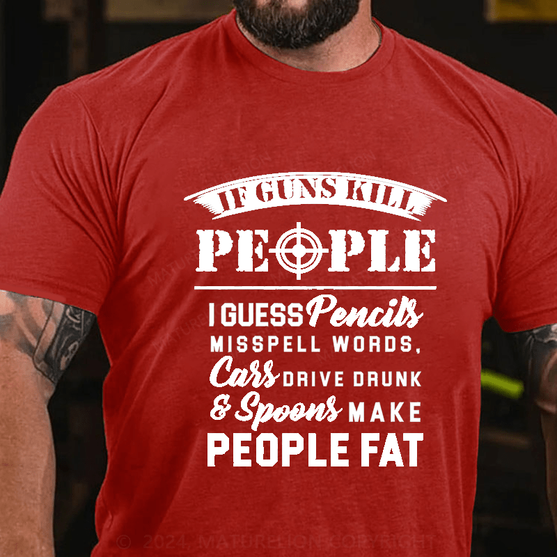 Maturelion If Guns Kill People Cotton T-Shirt
