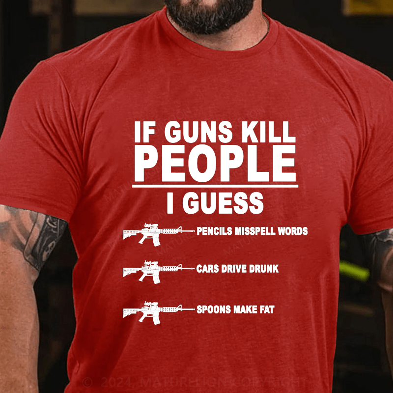 Maturelion If Guns Kill People Cotton T-Shirt