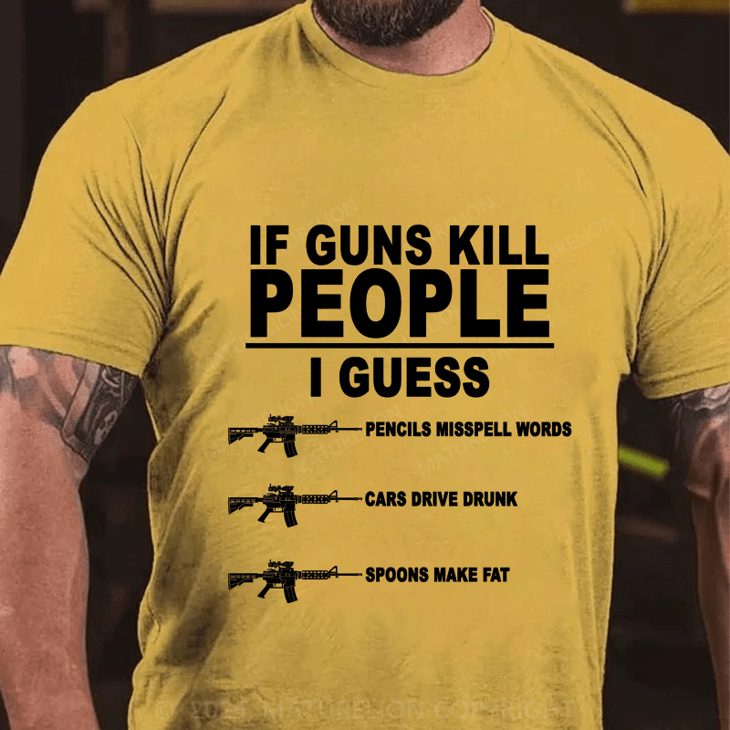 Maturelion If Guns Kill People Cotton T-Shirt