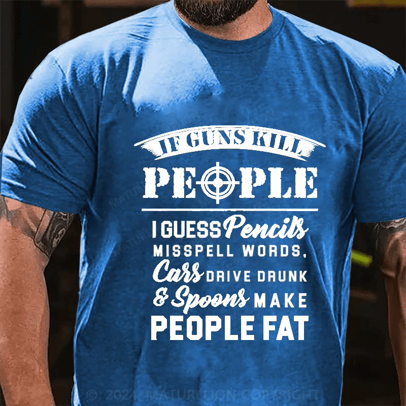 Maturelion If Guns Kill People Cotton T-Shirt