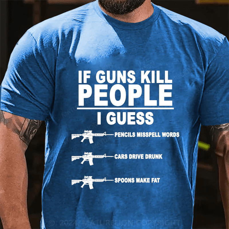 Maturelion If Guns Kill People Cotton T-Shirt