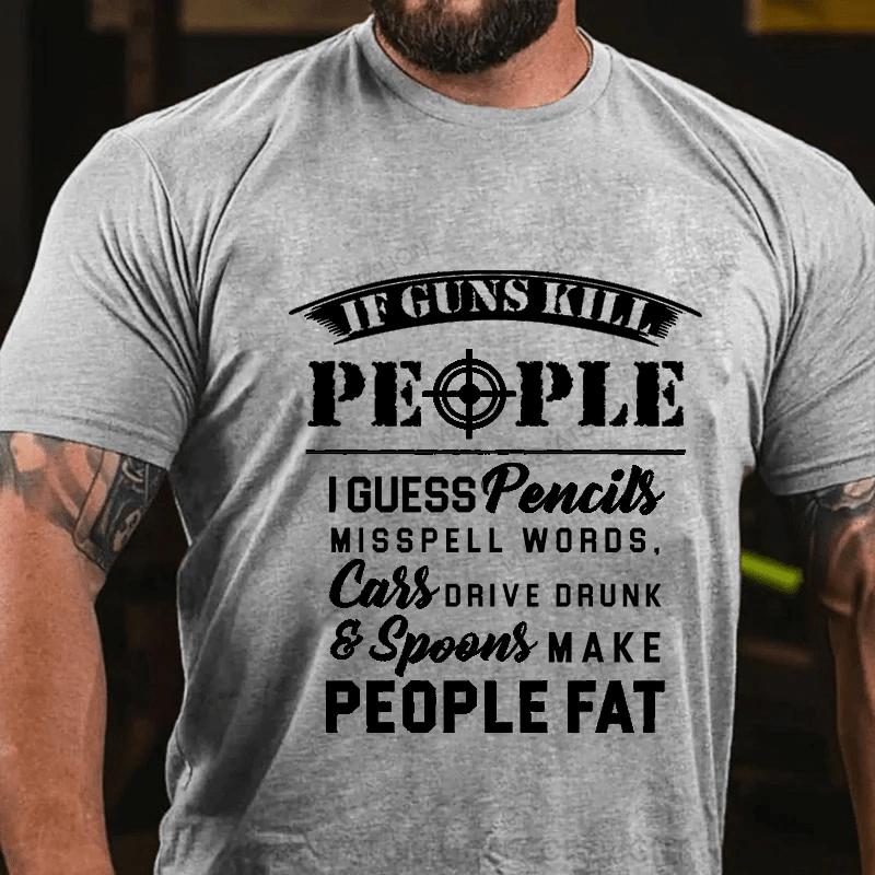 Maturelion If Guns Kill People Cotton T-Shirt