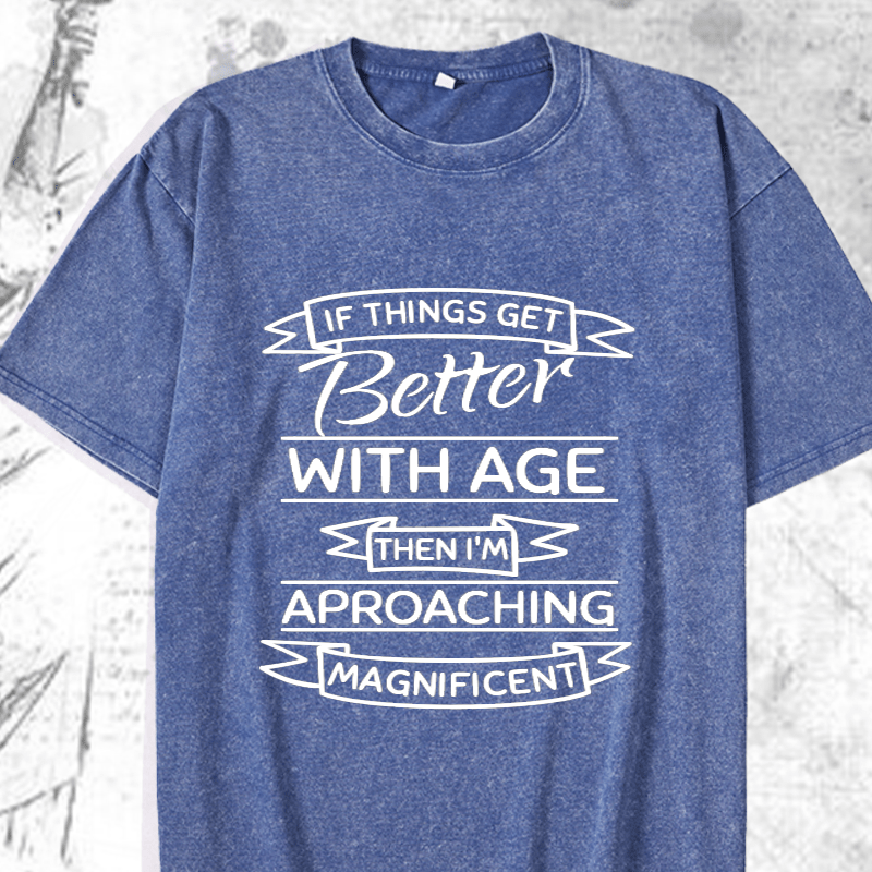 Maturelion If Things Get Better With Age DTG Printing Washed Cotton T-Shirt