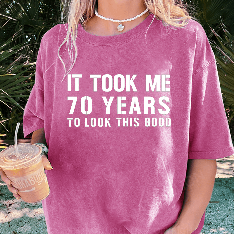 Maturelion It Took Me 70 Years To Look This Good Best Gift DTG Printing Washed Cotton T-Shirt