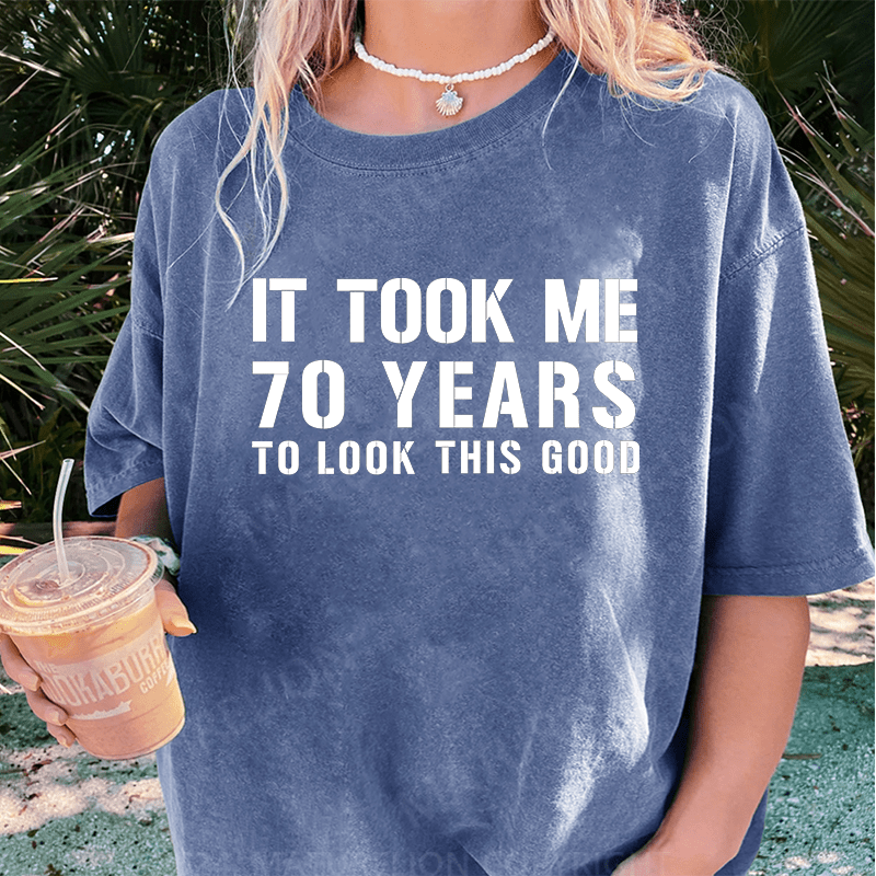 Maturelion It Took Me 70 Years To Look This Good Best Gift DTG Printing Washed Cotton T-Shirt