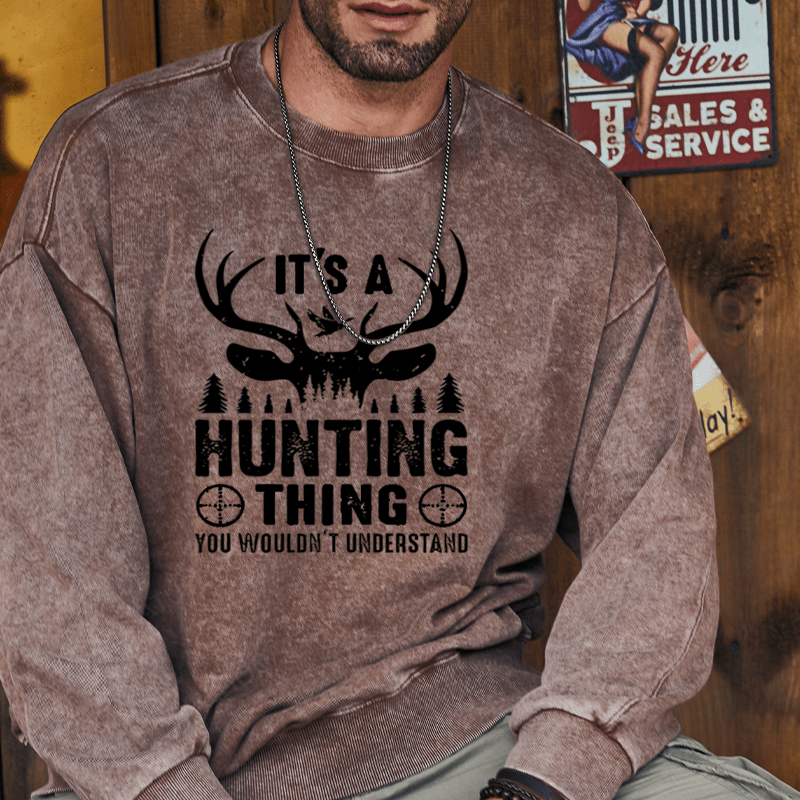 Maturelion It's A Hunting Thing You Wouldn't Understand Custom Washed Sweatshirt