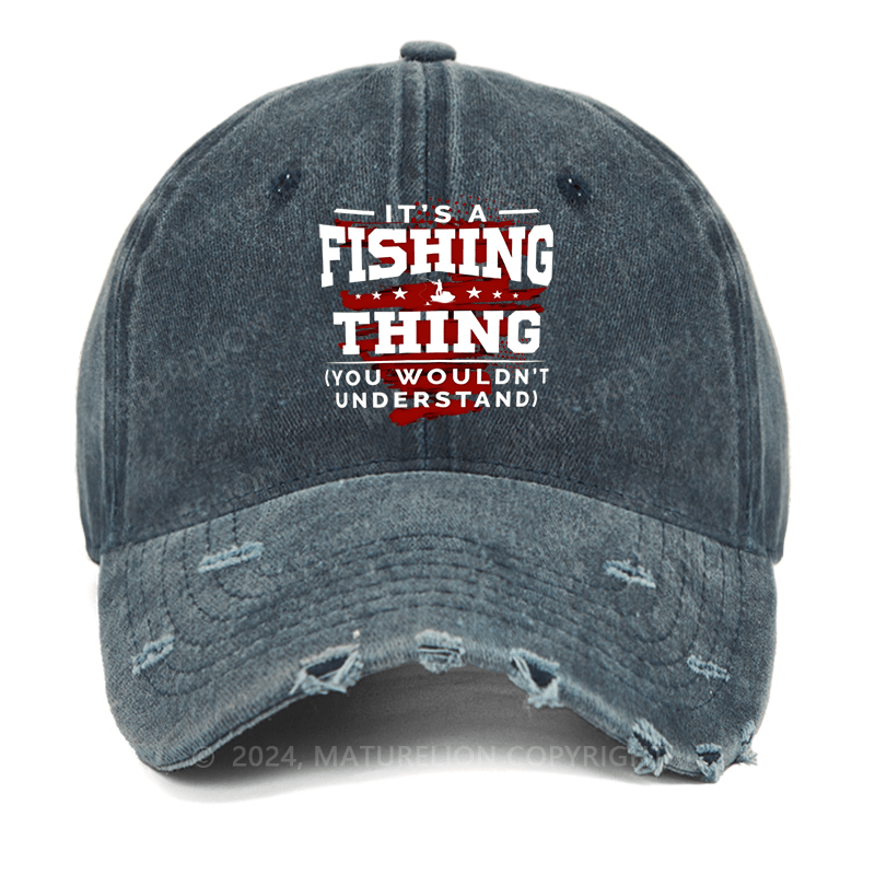 Maturelion It's Fishing Thing You Wouldn't Understand Custom Washed Cap