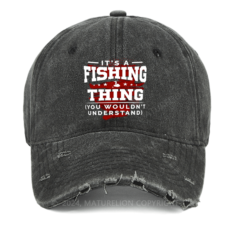 Maturelion It's Fishing Thing You Wouldn't Understand Custom Washed Cap