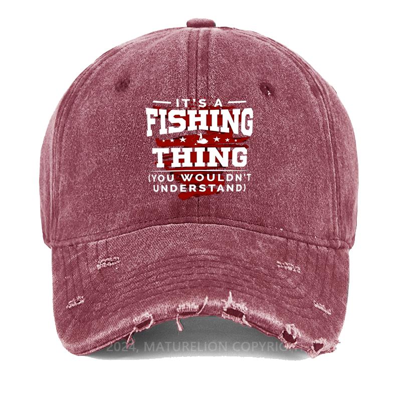 Maturelion It's Fishing Thing You Wouldn't Understand Custom Washed Cap