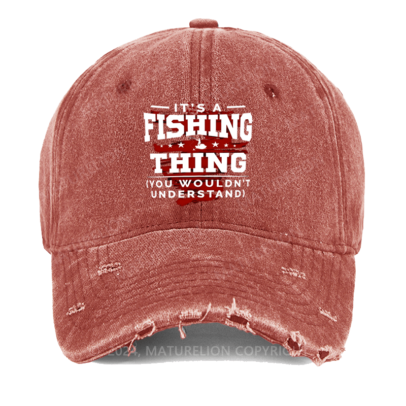 Maturelion It's Fishing Thing You Wouldn't Understand Custom Washed Cap