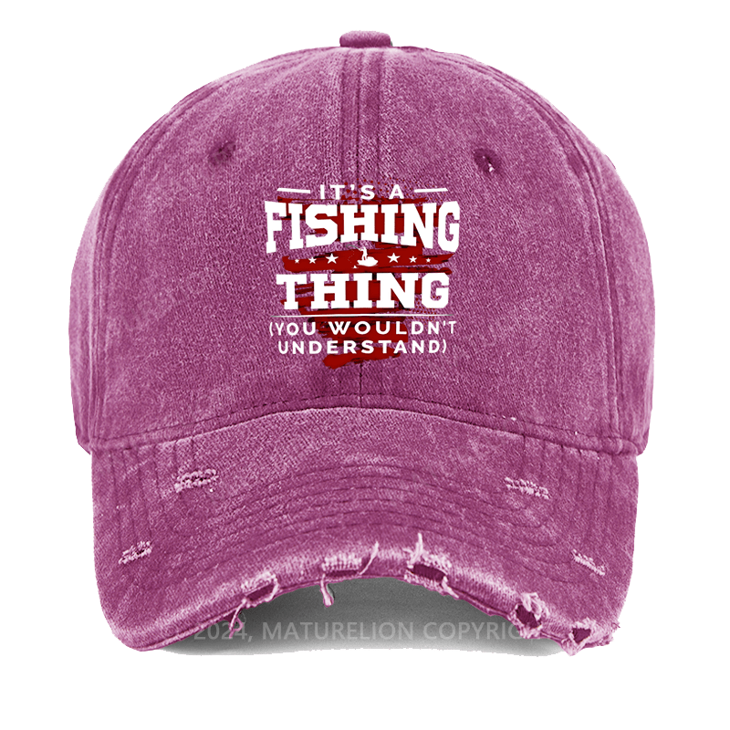 Maturelion It's Fishing Thing You Wouldn't Understand Custom Washed Cap