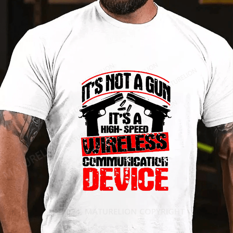 Maturelion It's Not A Gun It's A High-Speed Wireless Communication Device Cotton T-Shirt