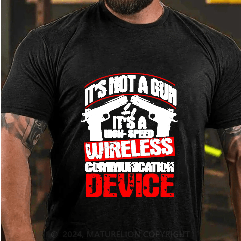 Maturelion It's Not A Gun It's A High-Speed Wireless Communication Device Cotton T-Shirt