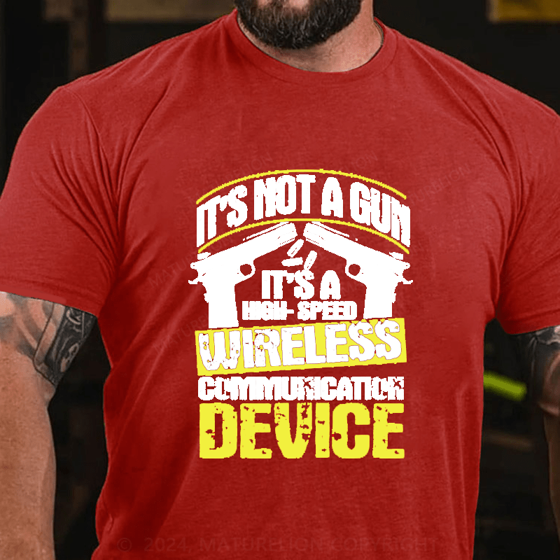 Maturelion It's Not A Gun It's A High-Speed Wireless Communication Device Cotton T-Shirt