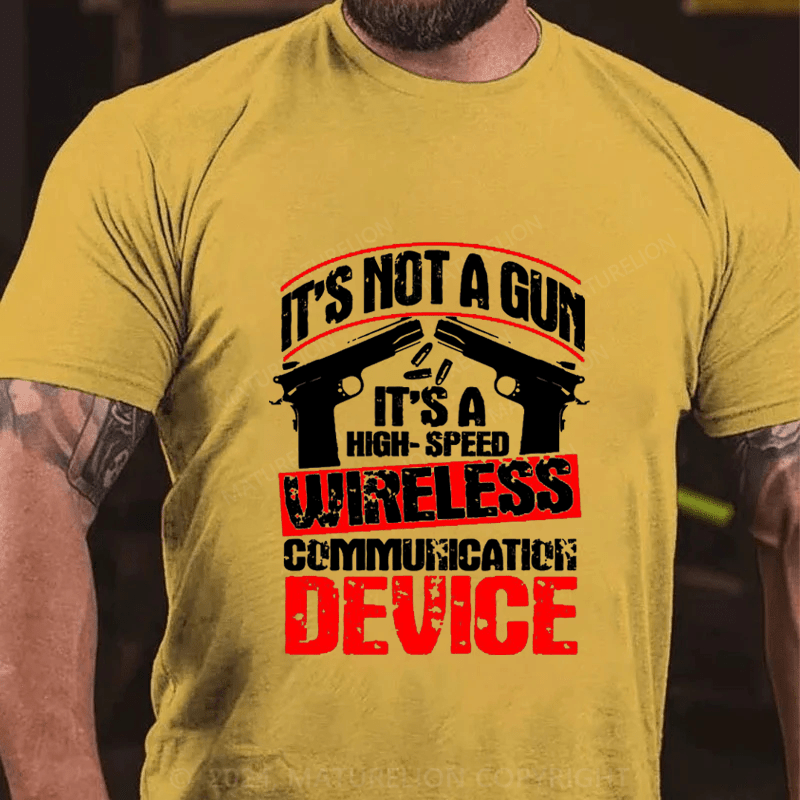 Maturelion It's Not A Gun It's A High-Speed Wireless Communication Device Cotton T-Shirt