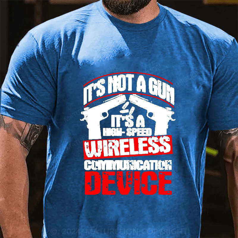 Maturelion It's Not A Gun It's A High-Speed Wireless Communication Device Cotton T-Shirt