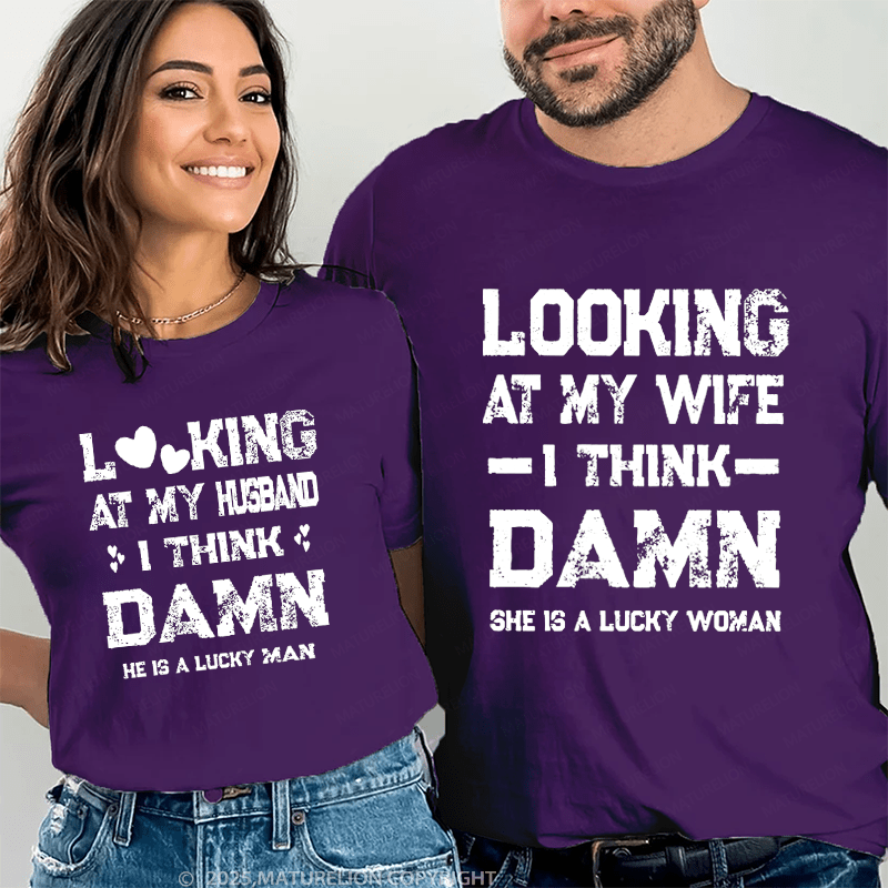 Maturelion Looking At My Wife I Think Damn She Is A Lucky Woman Couple T-Shirt
