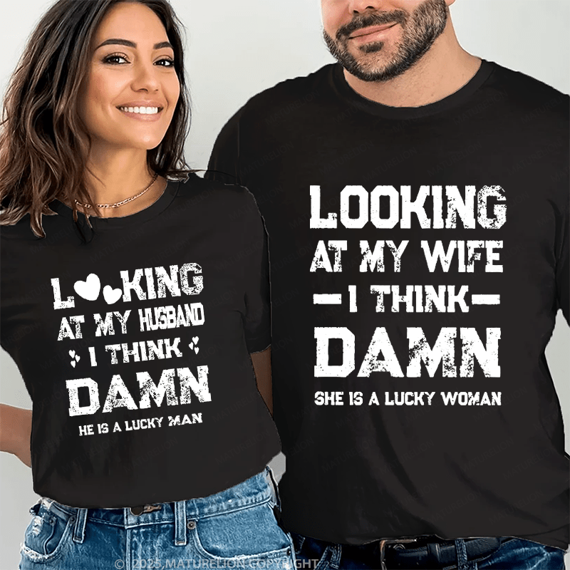 Maturelion Looking At My Wife I Think Damn She Is A Lucky Woman Couple T-Shirt
