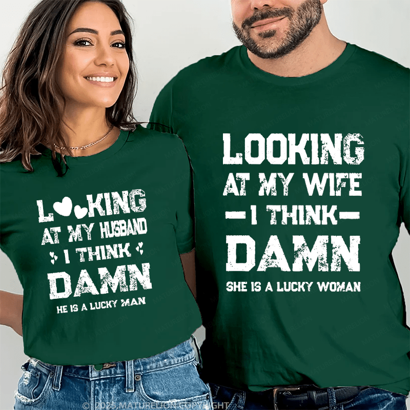 Maturelion Looking At My Wife I Think Damn She Is A Lucky Woman Couple T-Shirt