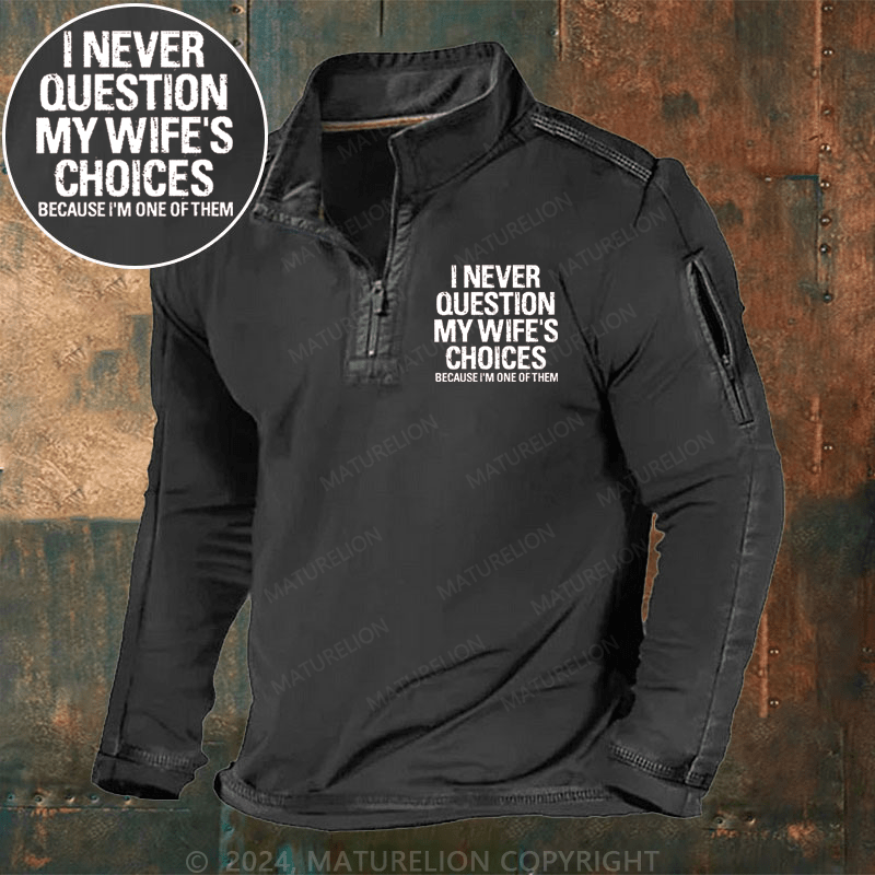 Maturelion Men's Henley Shirt I Never Question My Wife's Choices Because I Am One Of Them Henley Shirt