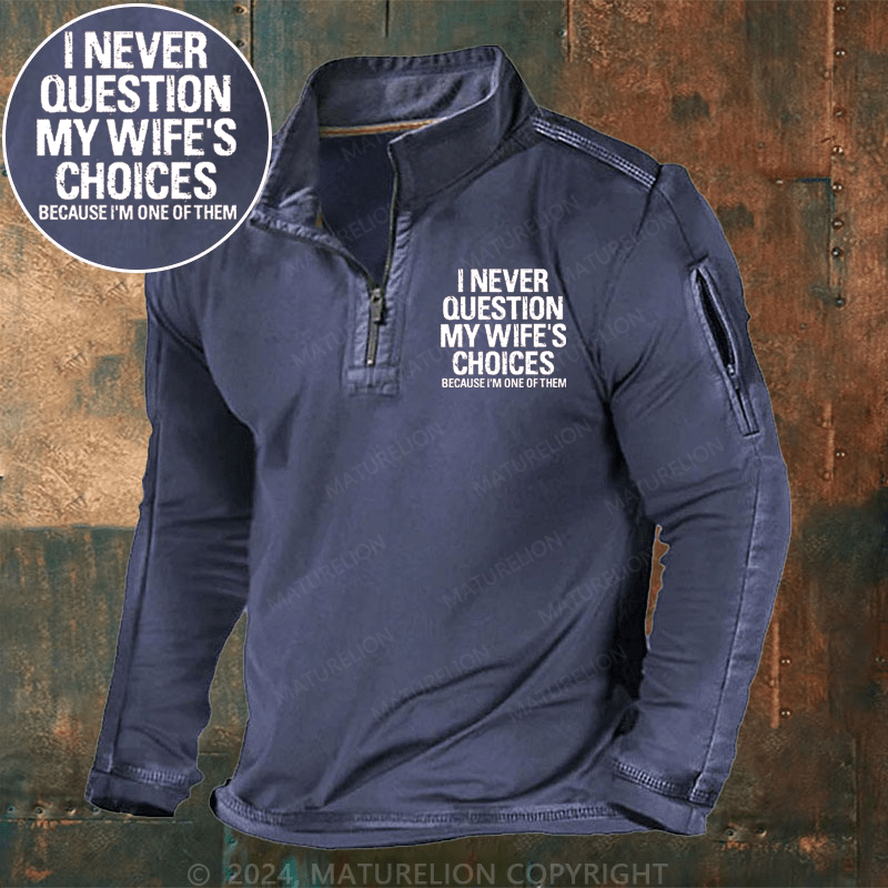 Maturelion Men's Henley Shirt I Never Question My Wife's Choices Because I Am One Of Them Henley Shirt