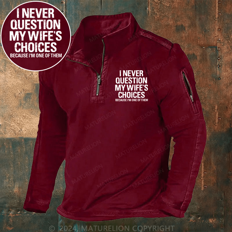 Maturelion Men's Henley Shirt I Never Question My Wife's Choices Because I Am One Of Them Henley Shirt