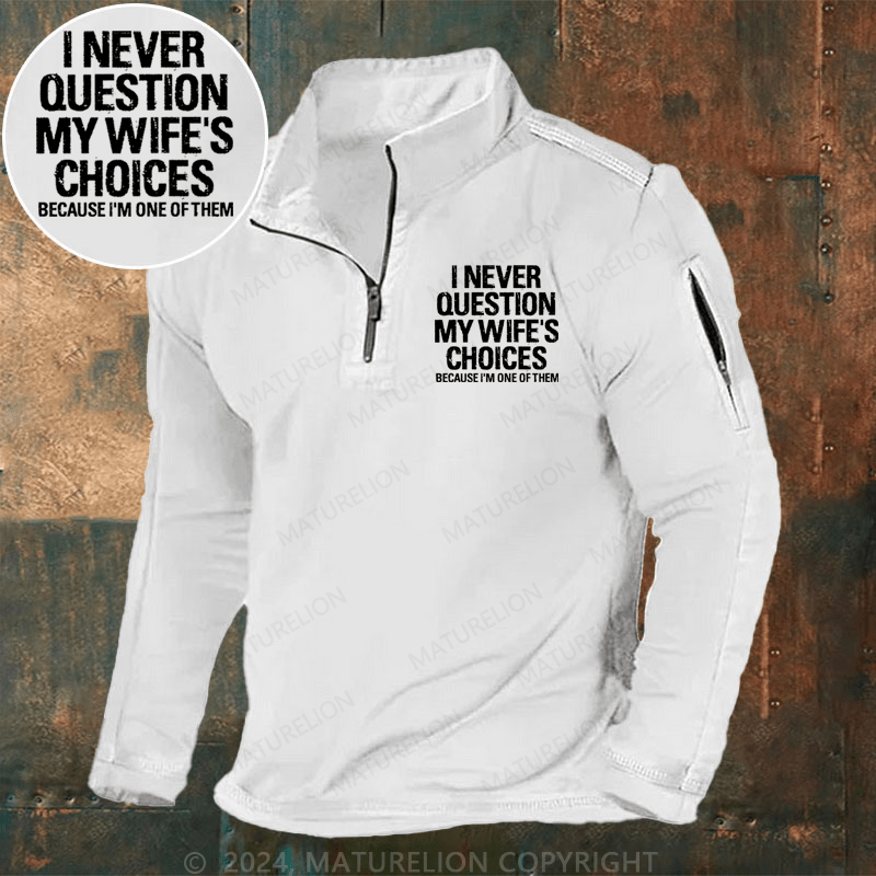 Maturelion Men's Henley Shirt I Never Question My Wife's Choices Because I Am One Of Them Henley Shirt