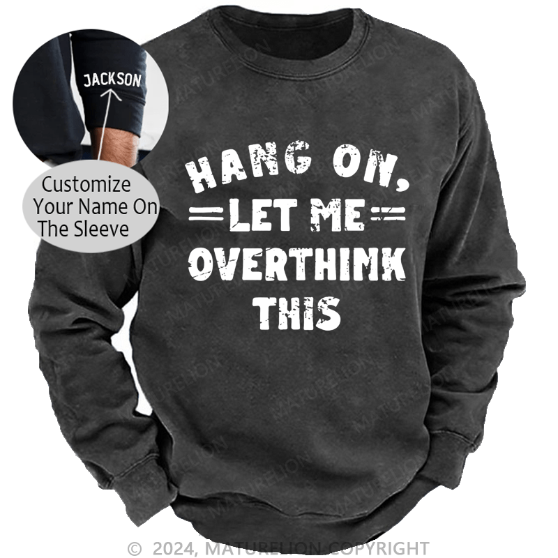 Maturelion Men's Sweatshirt Hang On,Let Me Overthink This Custom Washed Sweatshirt
