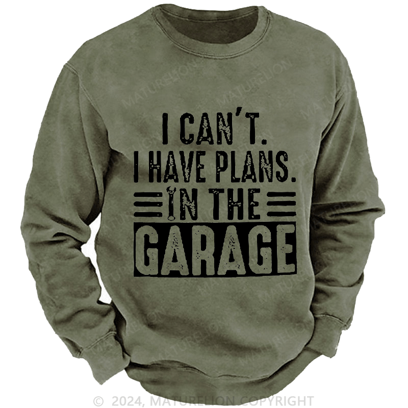 Maturelion Men's Sweatshirt I Can't I Have Plans In The Garage Custom Washed Sweatshirt