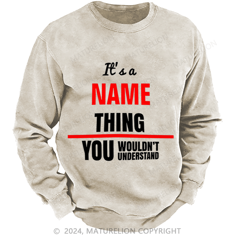 Maturelion Men's Sweatshirt It's A Your Name Thing You Wouldn't Understand Custom Washed Sweatshirt