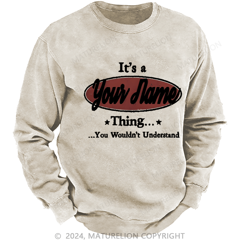 Maturelion Men's Sweatshirt It's A Your Name Thing You Wouldn't Understand Custom Sweatshirt