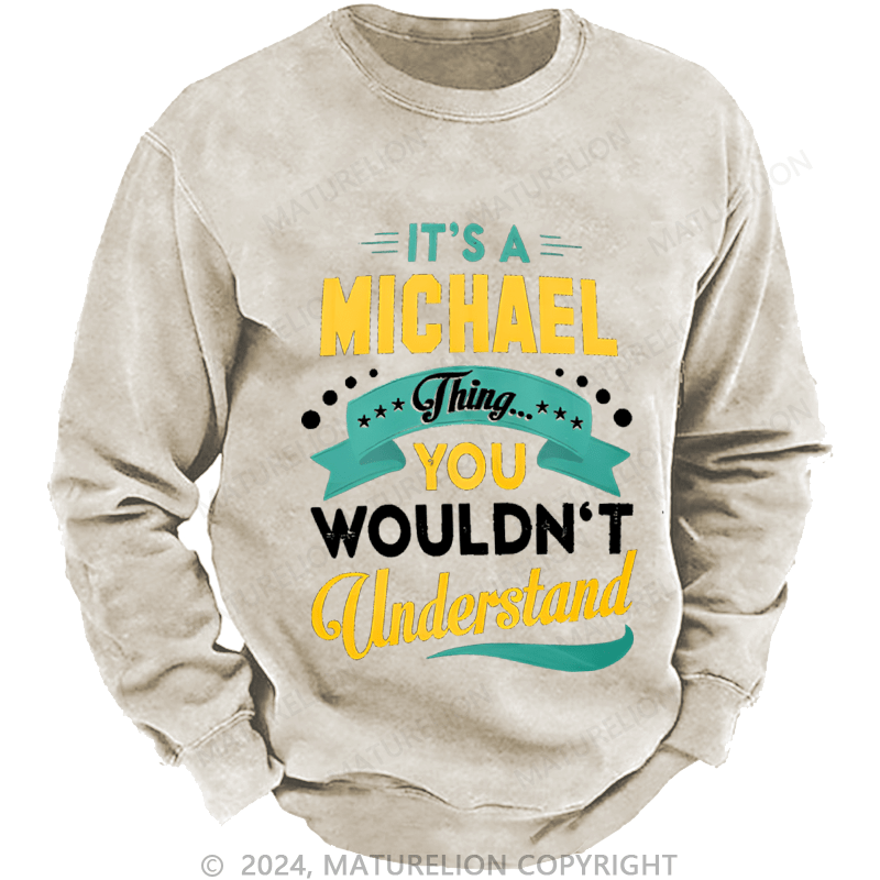 Maturelion Men's Sweatshirt It's A Your Name Thing You Wouldn't Understand Custom Washed Sweatshirt
