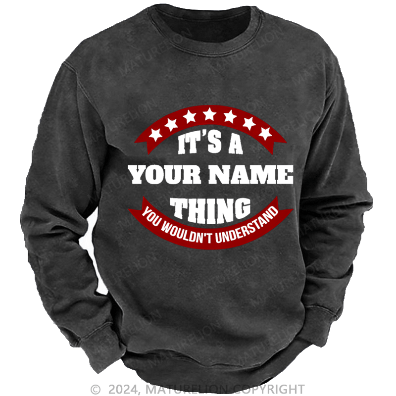 Maturelion Men's Sweatshirt It's A Your Name Thing You Wouldn't Understand Custom Washed Sweatshirt