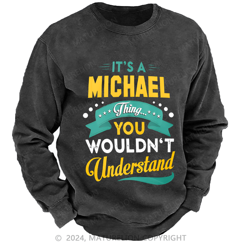 Maturelion Men's Sweatshirt It's A Your Name Thing You Wouldn't Understand Custom Washed Sweatshirt