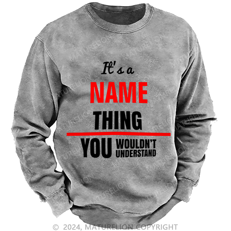 Maturelion Men's Sweatshirt It's A Your Name Thing You Wouldn't Understand Custom Washed Sweatshirt