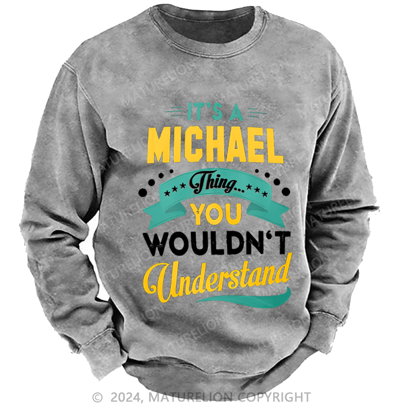 Maturelion Men's Sweatshirt It's A Your Name Thing You Wouldn't Understand Custom Washed Sweatshirt