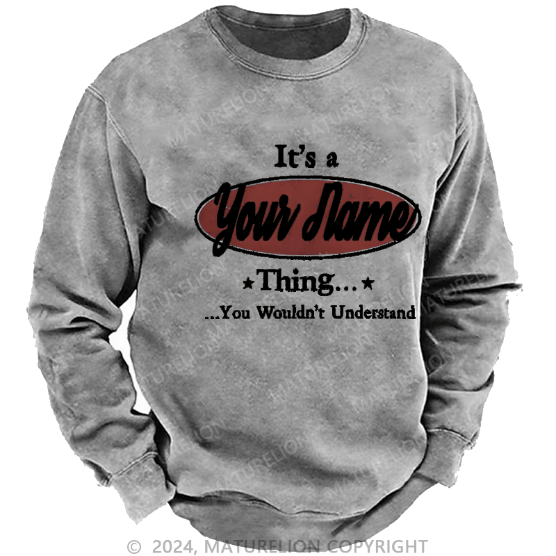 Maturelion Men's Sweatshirt It's A Your Name Thing You Wouldn't Understand Custom Sweatshirt