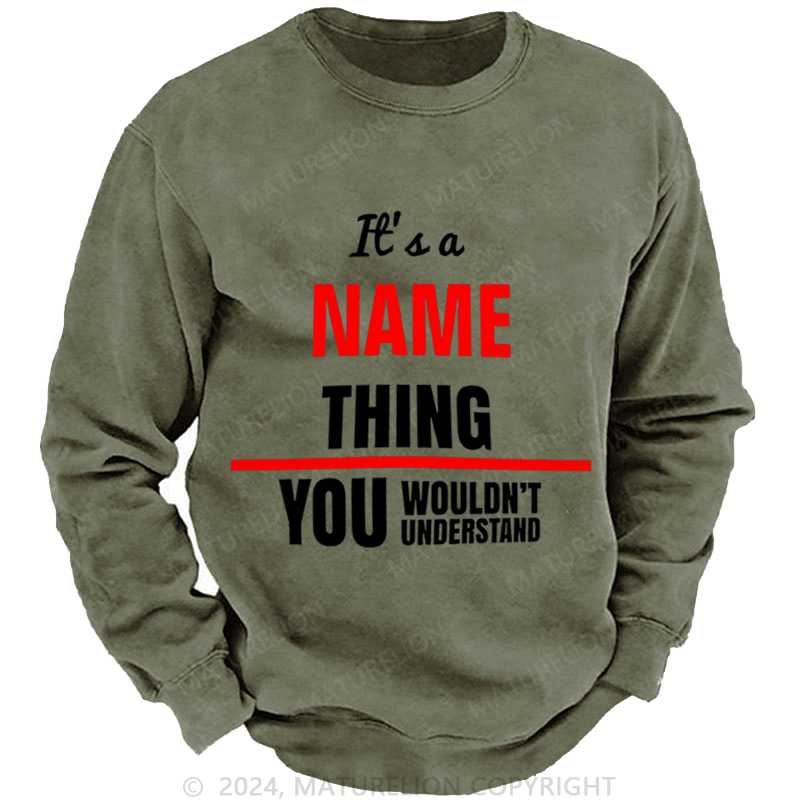 Maturelion Men's Sweatshirt It's A Your Name Thing You Wouldn't Understand Custom Washed Sweatshirt
