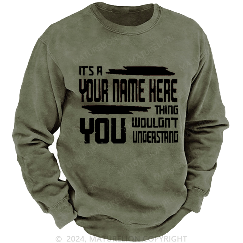 Maturelion Men's Sweatshirt It's A Your Name Thing You Wouldn't Understand Custom Washed Sweatshirt