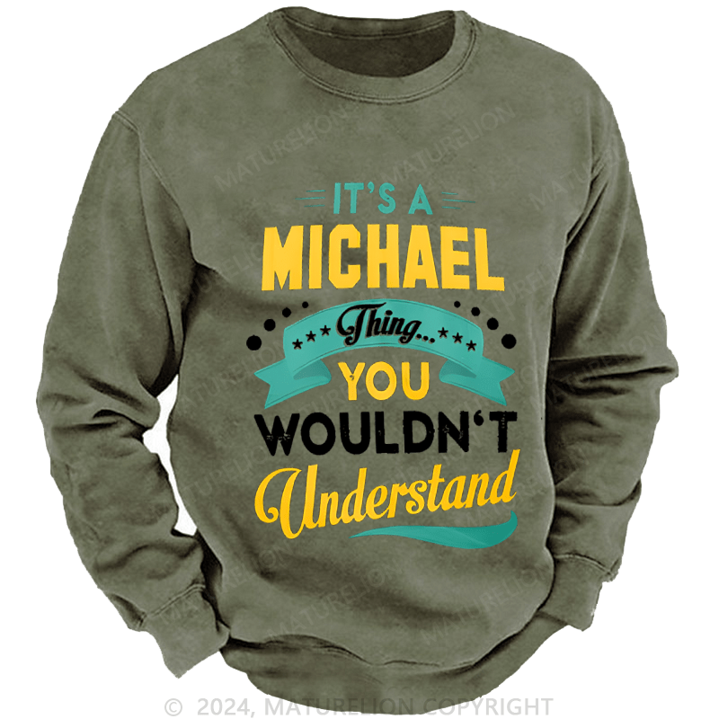 Maturelion Men's Sweatshirt It's A Your Name Thing You Wouldn't Understand Custom Washed Sweatshirt