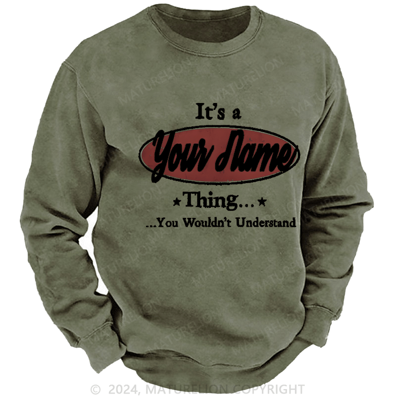 Maturelion Men's Sweatshirt It's A Your Name Thing You Wouldn't Understand Custom Sweatshirt