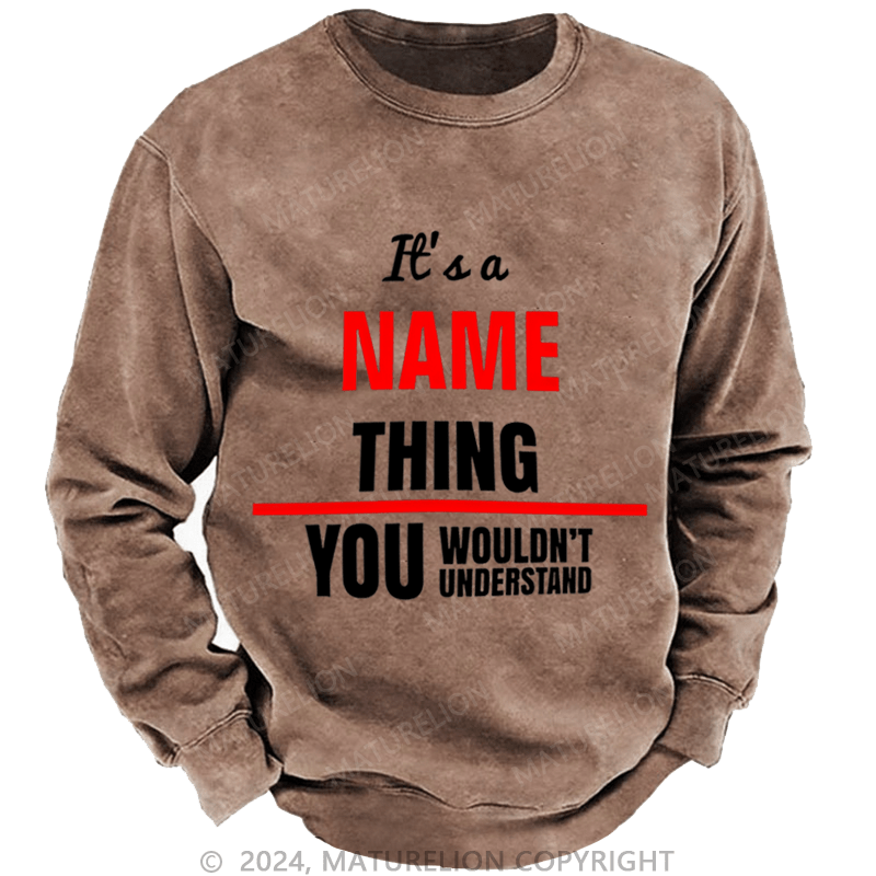 Maturelion Men's Sweatshirt It's A Your Name Thing You Wouldn't Understand Custom Washed Sweatshirt